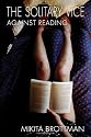 The Solitary Vice: Against Reading (Counterpoint)
