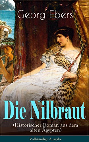 Die Nilbraut (Historischer Roman aus dem alten Ägypten) - Vollständige Ausgabe: Historischer Abenteuerroman (German Edition)