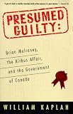 Presumed Guilty: Brian Mulroney, The Airbus Affair, and the Government of Canada