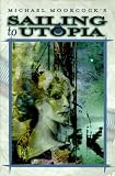 Sailing to Utopia (Eternal Champion Series, Vol. 8) Michael Moorcock