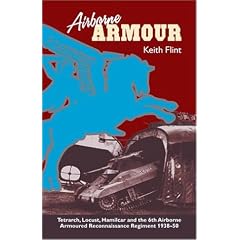 Airborne Armour: Tetrarch, Locust, Hamilcar and the 6th Airborne Armoured Reconnaissance Regiment, 1938-50