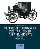 Kutschen Europas des 19. und 20. Jahrhunderts Bd.2 : Wagen-Atlas