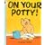 On Your Potty! (Bartholomew & George)