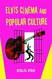Elvis Cinema and Popular Culture
