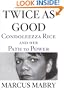Twice As Good: Condoleezza Rice and Her Path to Power