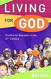 Living for God : studies for disciples in the 21st century