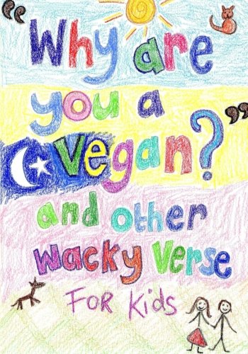 Why are you a vegan? and other wacky verse for kids