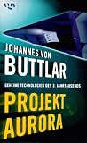 Projekt Aurora - Geheime Technologien des 3 - Jahrtausends - Johannes von Buttlar