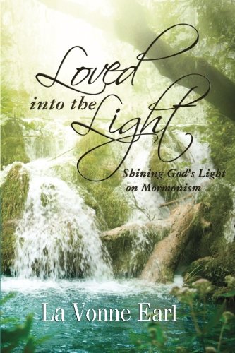 Loved into the Light: Shining God's Light on Mormonism