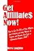 Get Affiliates Now!: How to Get 25-100 or More Affiliates, Joint Ventures and Other Partners to Endorse and Promote Your Book or Information Product...FAST! (Free Bonuses Included)