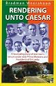 Rendering Unto Caesar: A Fascinating Story of One Man's Tenure Under Nine Prime Ministers and Presidents of Sri Lanka