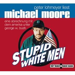 Stupid white men. CD. . Eine Abrechnung mit dem Amerika unter George W. Bush