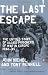 The Last Escape: The Untold Story of Allied Prisoners of War in Europe 1944-45