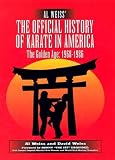 Al Weiss' the Official History of Karate in America: The Golden Age: 1968-1986