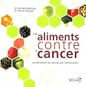 Les aliments contre le cancer : La pr�vention du cancer par l'alimentation