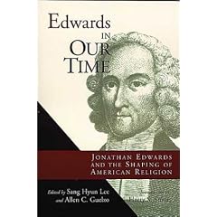 Edwards in Our Time: Jonathan Edwards and the Shaping of American Religion