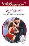 Her Secret Bridegroom (Latin Lovers) (Presents, Latin Lovers 2191)