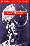 Court Masques: Jacobean and Caroline Entertainments, 1605-1640 (Worlds Classics)