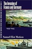 History of United States Naval Operations in World War II. Vol. 11: The Invasion of France and Germany, 1944-1945 (History of United States Naval Operations in World War II, Volume 11)
