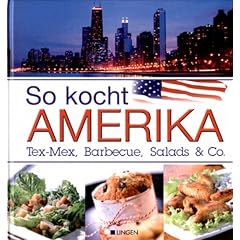 So kocht Amerika. Tex-Mex, Barbecue, Salads & Co.