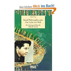 Beruf Philosophin oder Die Liebe zur Welt. Die Lebensgeschichte der Hannah Arendt