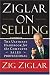 Ziglar on Selling: The Ultimate Handbook for the Complete Sales Professional