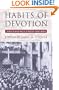 Habits of Devotion: Catholic Religious Practice in Twentieth-Century America (Cushwa Center Studies of Catholicism in Twentieth-Century Am)