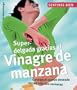 Superdelgada gracias al vinagre de manzana: Consiga el cuerpo deseado en tan solo dos semanas (Sentirse bien series)