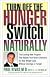 Turn Off the Hunger Switch Naturally: The Revolutionary New Program That Resets Your Brain Chemistry for Real Weight Loss Without Cravings or Hunger