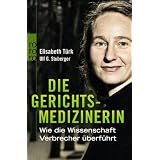 Die Gerichtsmedizinerin: Wie die Wissenschaft Verbrecher �berf�hrtvon "Elisabeth T�rk"