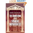 The Inquisition in the Spanish Dependencies: Sicily - Naples - Sardinia - Milan - The Canaries - Mexico - Peru - New... by Henry Charles Lea