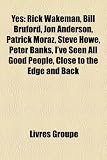 Yes: Rick Wakeman, Bill Bruford, Jon Anderson, Patrick Moraz, Steve Howe, Peter Banks, I`ve Seen All Good People, Close to