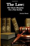 The Law: The Classic Blueprint For A Free Society