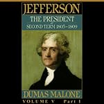 Thomas Jefferson and His Time, Volume 5: Second Term, 1805-1809 | Dumas Malone