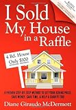 I Sold My House In a Raffle: A Proven Step-by-step Method to Get Your Asking Price, Save Money, Save Time, & Help a Charity too!
