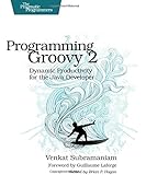 Programming Groovy 2: Dynamic Productivity for the Java Developer (Pragmatic Programmers)