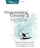 Programming Groovy 2: Dynamic Productivity for the Java Developer (Pragmatic Programmers)