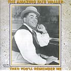 The Amazing Fats Waller - Then You'll Remember Me by  Fats Waller 