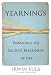Yearnings: Embracing the Sacred Messiness of Life