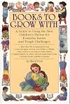 Books to Grow With: A Guide to Using the Best Children's Fiction for Everyday Issues and Tough Challenges