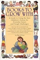 Books to Grow With: A Guide to Using the Best Children's Fiction for Everyday Issues and Tough Challenges