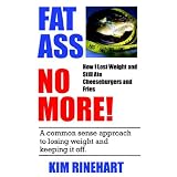 Fatass No More! How I Lost Weight and Still Ate Cheeseburgers and Friesby Kim Rinehart