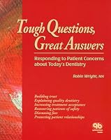 Tough Questions, Great Answers: Responding to Patient Concerns About Today's Dentistry
