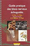 Guide pratique des blocs nerveux échoguides Guide pratique des blocs nerveux échoguides