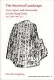 cover of The Ancestral Landscape: Time, Space, and Community in Late Shang China, Ca. 1200-1045 B.C (China Re
