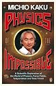 Physics of the Impossible: A Scientific Exploration of the World of Phasers, Force Fields, Teleportation and Time Travel
