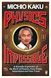 Physics of the Impossible: A Scientific Exploration of the World of Phasers, Force Fields, Teleportation and Time Travel