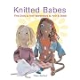 Knitted Babes: Five Dolls & Their Wardrobes to Knit & Stitch