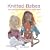 Knitted Babes: Five Dolls & Their Wardrobes to Knit & Stitch