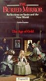 The Buried Mirror - Reflections on Spain and the New World, Vol. 3 - The Age of Gold [VHS]